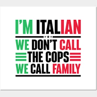 I'm Italian We Don't Call The Cops We Call Family Posters and Art